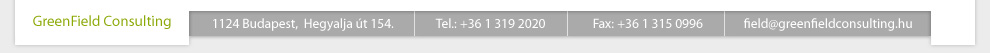 Greenfield Consulting - 1124 Budapest, Hegyalja t 154. Telefon: +36 1 3150996 Fax: +36 1 3150996 info@greenfieldconsulting.hu